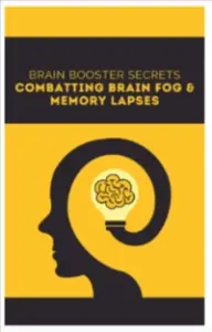 Bonus #2 Brain Booster Secrets Combatting Brain Fog & Memory Lapses